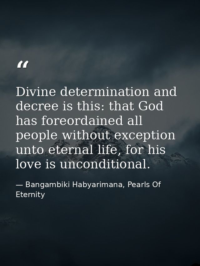 Divine determination and decree is this: that God has foreordained all people without exception unto eternal life, for h — Bangambiki Habyarimana, Pearls Of Eternity