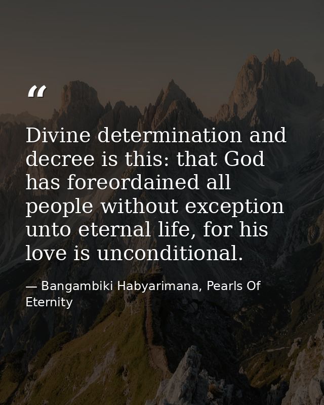 Divine determination and decree is this: that God has foreordained all people without exception unto eternal life, for h — Bangambiki Habyarimana, Pearls Of Eternity