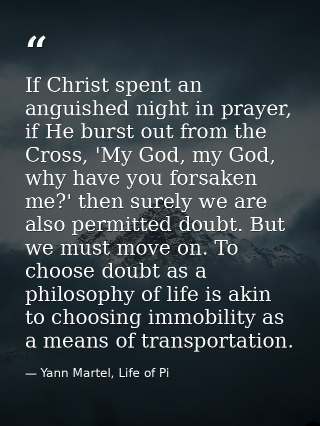If Christ spent an anguished night in prayer, if He burst out from the Cross, 'My God, my God, why have you forsaken me? — Yann Martel, Life of Pi