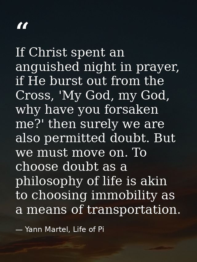 If Christ spent an anguished night in prayer, if He burst out from the Cross, 'My God, my God, why have you forsaken me? — Yann Martel, Life of Pi