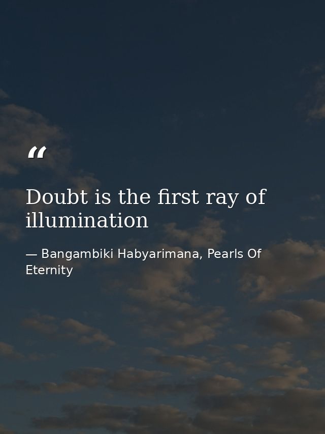 Doubt is the first ray of illumination — Bangambiki Habyarimana, Pearls Of Eternity