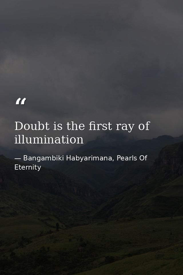 Doubt is the first ray of illumination — Bangambiki Habyarimana, Pearls Of Eternity