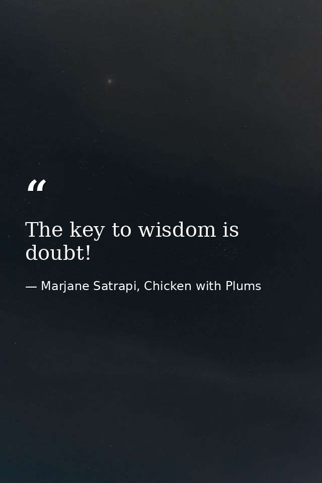 The key to wisdom is doubt! — Marjane Satrapi, Chicken with Plums