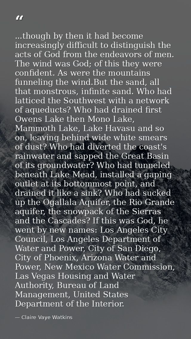 ...though by then it had become increasingly difficult to distinguish the acts of God from the endeavors of men. The win — Claire Vaye Watkins