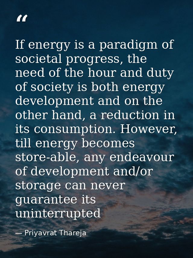 If energy is a paradigm of societal progress, the need of the hour and duty of society is both energy development and on — Priyavrat Thareja