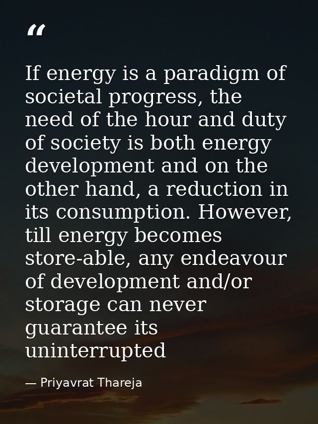 If energy is a paradigm of societal progress, the need of the hour and duty of society is both energy development and on — Priyavrat Thareja