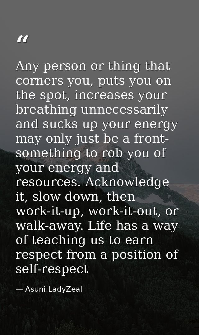 Any person or thing that corners you, puts you on the spot, increases your breathing unnecessarily and sucks up your ene — Asuni LadyZeal