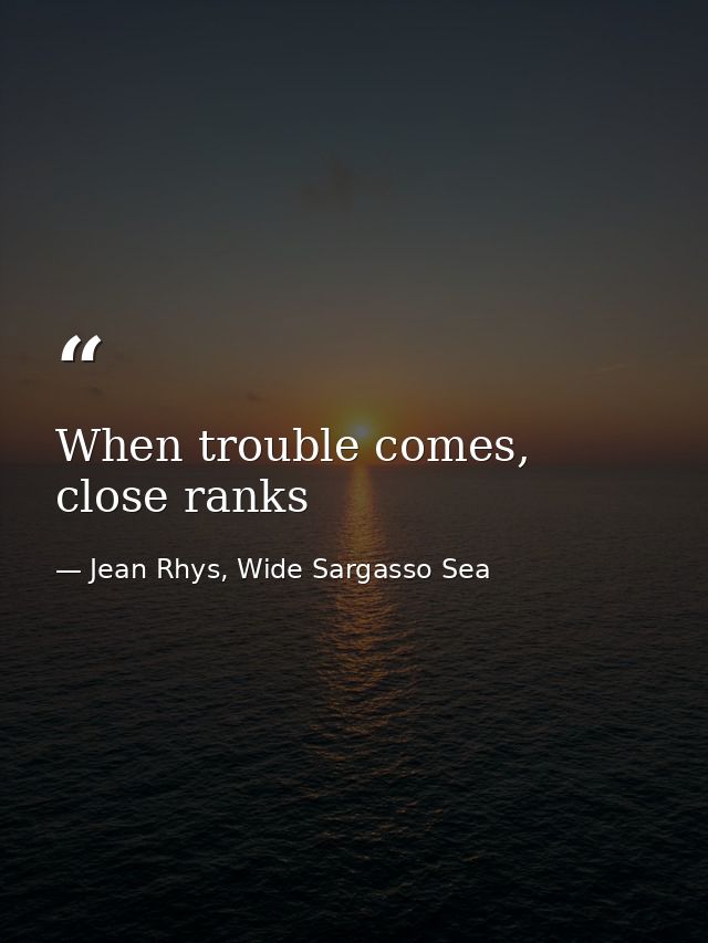 When trouble comes, close ranks — Jean Rhys, Wide Sargasso Sea