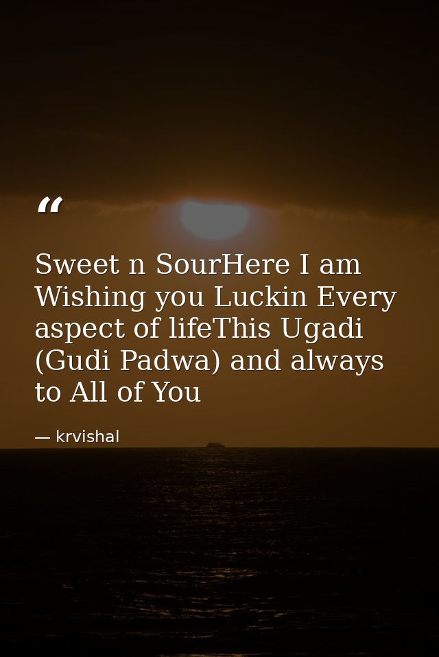 Sweet n SourHere I am Wishing you Luckin Every aspect of lifeThis Ugadi (Gudi Padwa) and always to All of You — krvishal