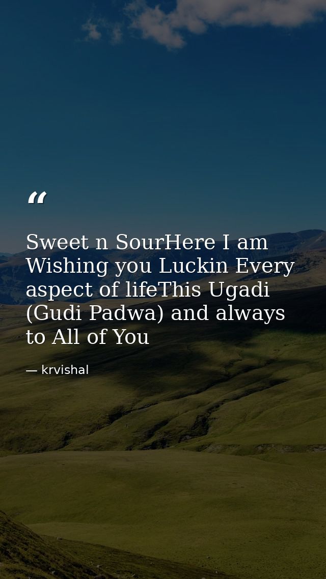 Sweet n SourHere I am Wishing you Luckin Every aspect of lifeThis Ugadi (Gudi Padwa) and always to All of You — krvishal