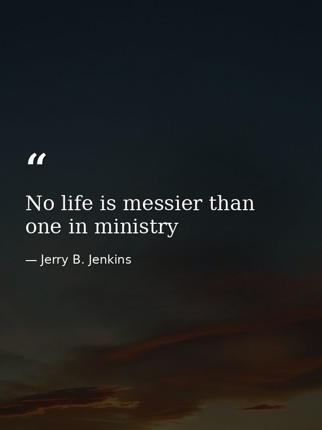 No life is messier than one in ministry — Jerry B. Jenkins