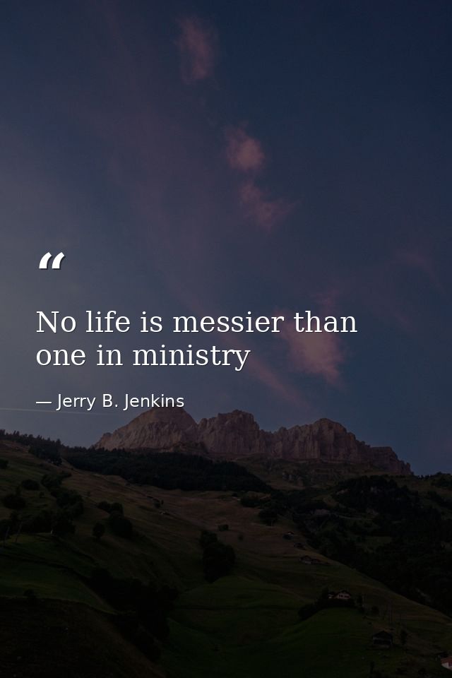 No life is messier than one in ministry — Jerry B. Jenkins