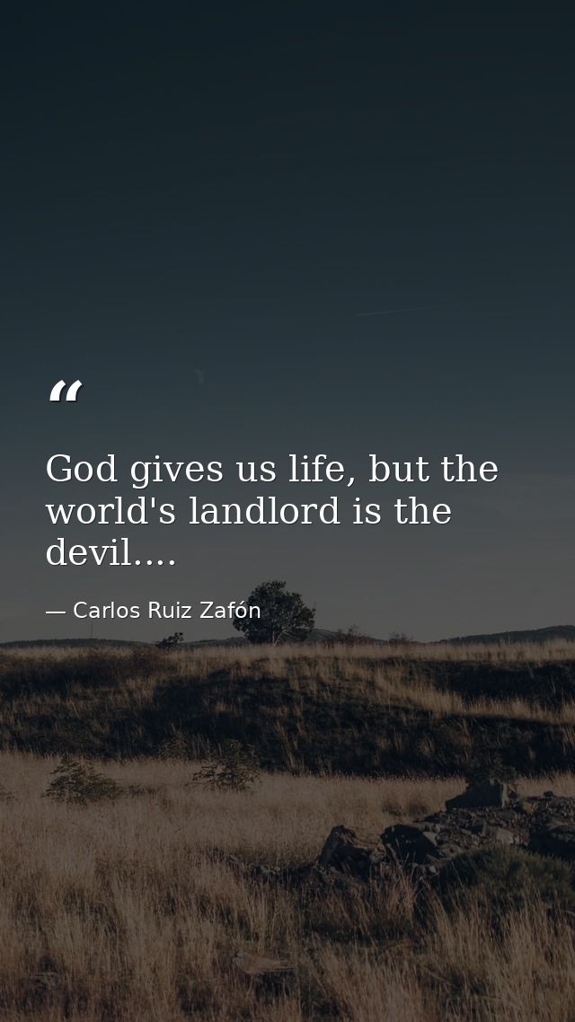 God gives us life, but the world's landlord is the devil.... — Carlos Ruiz Zafón