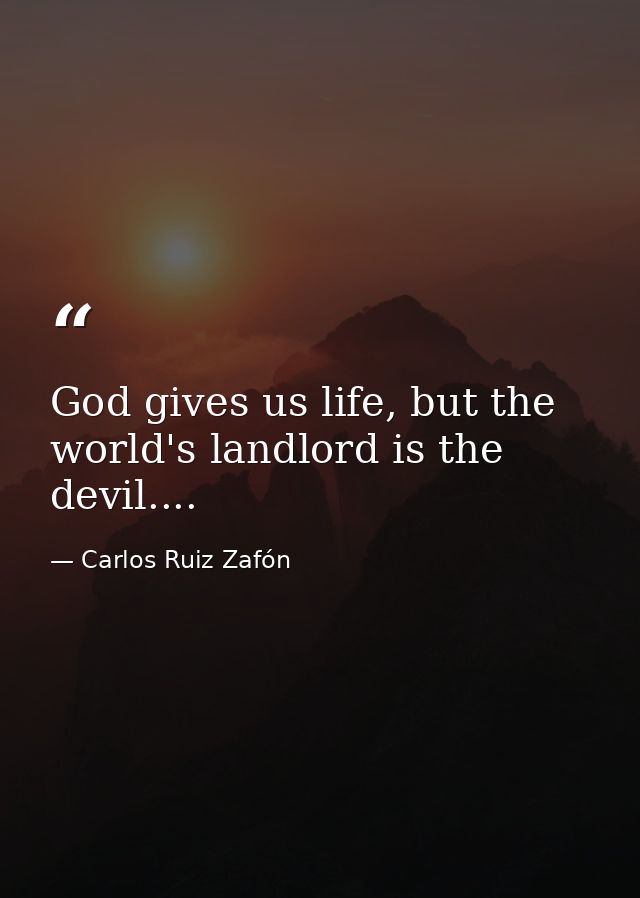 God gives us life, but the world's landlord is the devil.... — Carlos Ruiz Zafón
