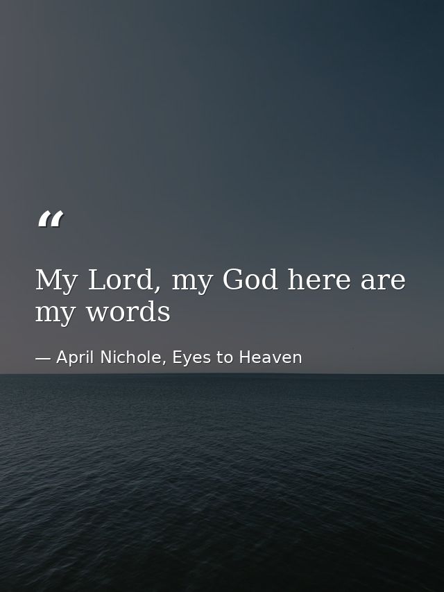 My Lord, my God here are my words — April Nichole, Eyes to Heaven