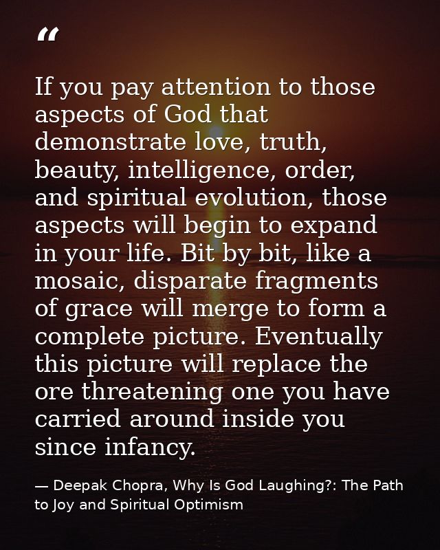 If you pay attention to those aspects of God that demonstrate love, truth, beauty, intelligence, order, and spiritual ev — Deepak Chopra, Why Is God Laughing?: The Path to Joy and Spiritual Optimism