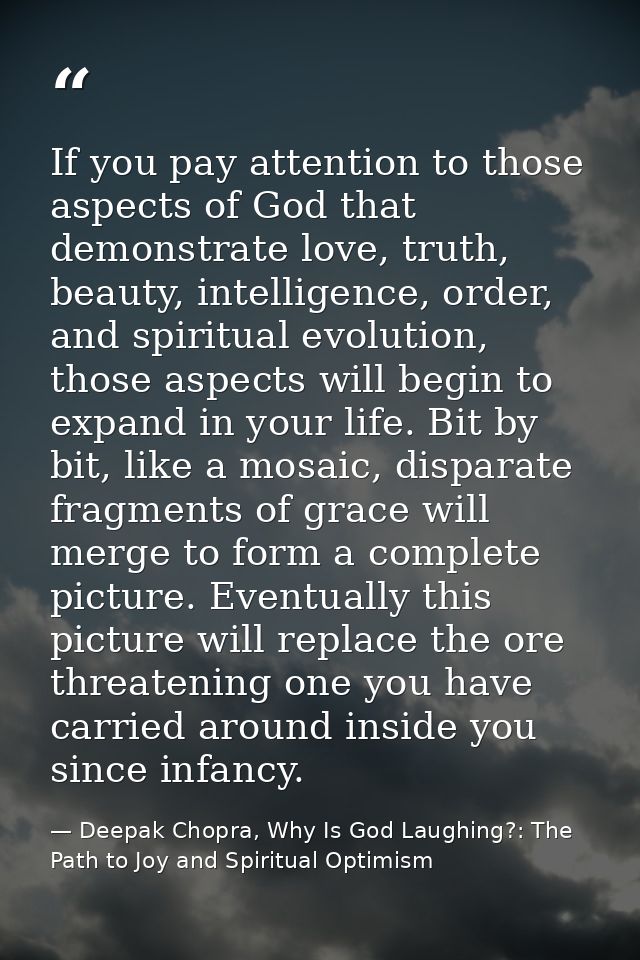 If you pay attention to those aspects of God that demonstrate love, truth, beauty, intelligence, order, and spiritual ev — Deepak Chopra, Why Is God Laughing?: The Path to Joy and Spiritual Optimism
