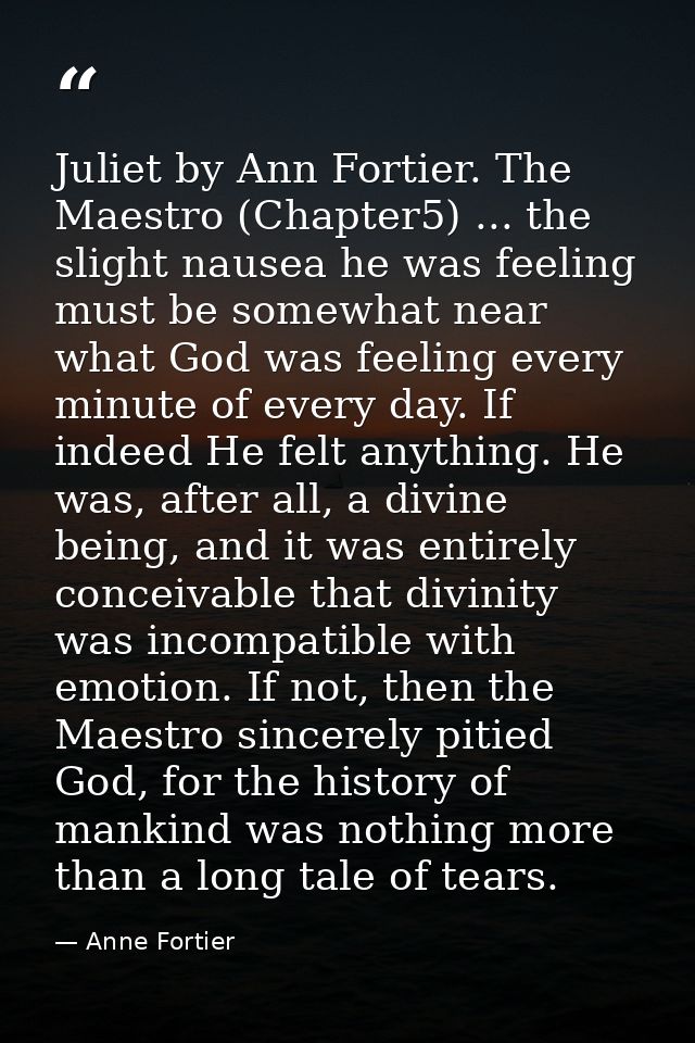 Juliet by Ann Fortier. The Maestro (Chapter5) ... the slight nausea he was feeling must be somewhat near what God was fe — Anne Fortier