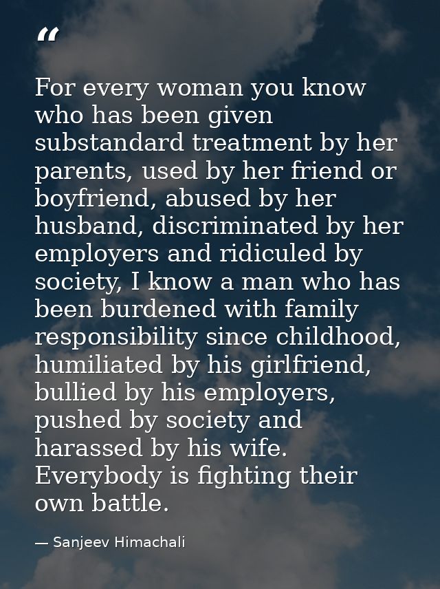 For every woman you know who has been given substandard treatment by her parents, used by her friend or boyfriend, abuse — Sanjeev Himachali