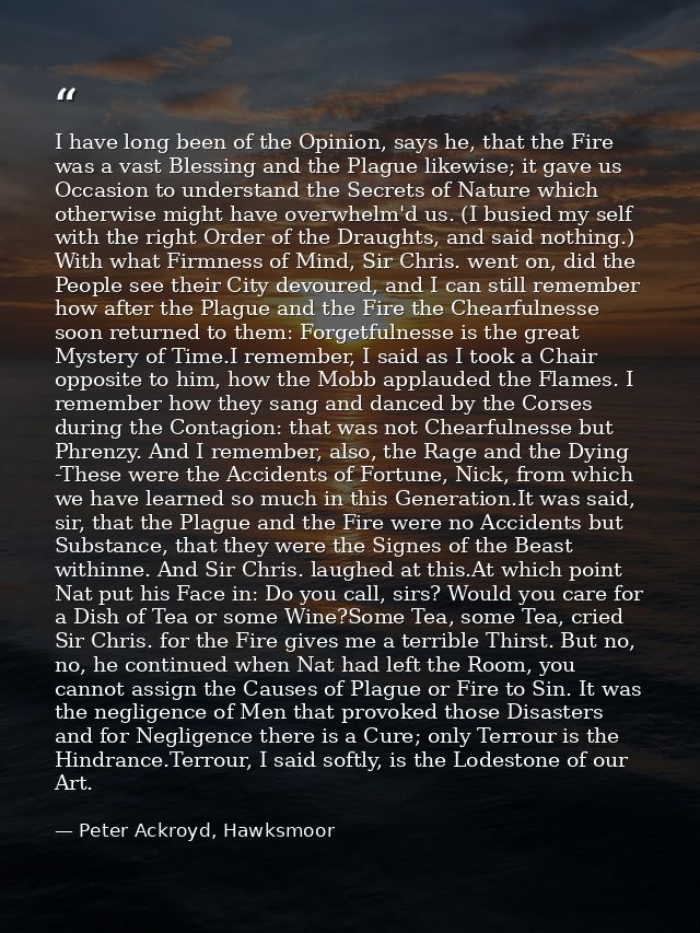 I have long been of the Opinion, says he, that the Fire was a vast Blessing and the Plague likewise; it gave us Occasion — Peter Ackroyd, Hawksmoor