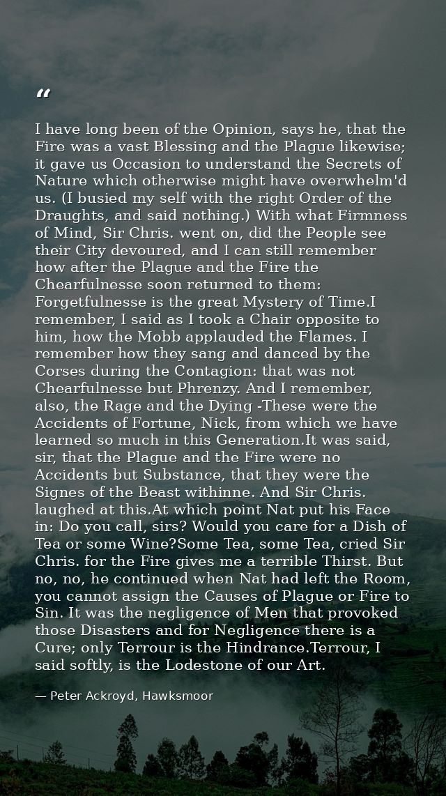I have long been of the Opinion, says he, that the Fire was a vast Blessing and the Plague likewise; it gave us Occasion — Peter Ackroyd, Hawksmoor
