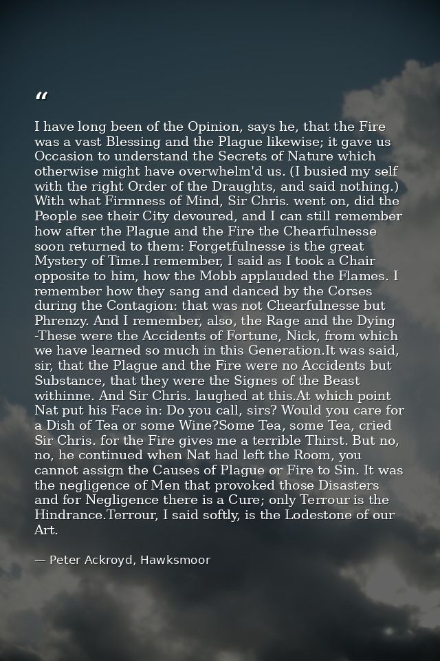 I have long been of the Opinion, says he, that the Fire was a vast Blessing and the Plague likewise; it gave us Occasion — Peter Ackroyd, Hawksmoor