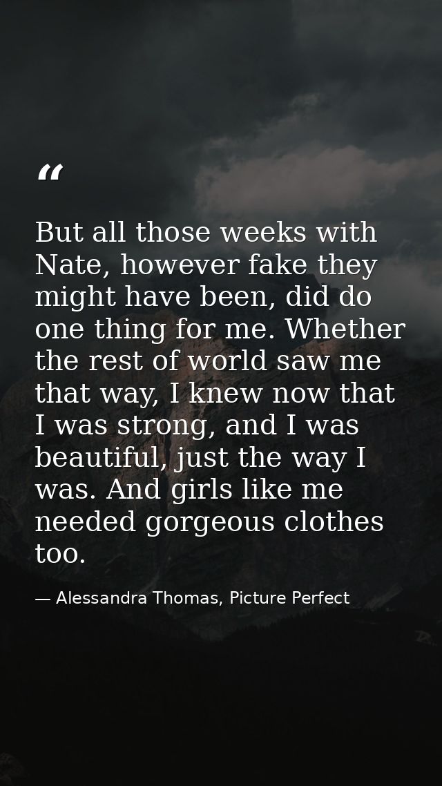 But all those weeks with Nate, however fake they might have been, did do one thing for me. Whether the rest of world saw — Alessandra Thomas, Picture Perfect