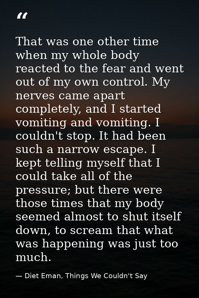 That was one other time when my whole body reacted to the fear and went out of my own control. My nerves came apart comp — Diet Eman, Things We Couldn't Say