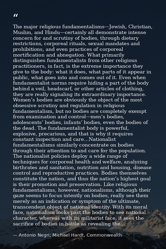 The major religious fundamentalisms—Jewish, Christian, Muslim, and Hindu—certainly all demonstrate intense concern for a — Antonio Negri; Michael Hardt, Commonwealth