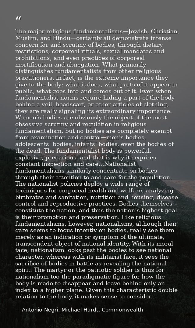 The major religious fundamentalisms—Jewish, Christian, Muslim, and Hindu—certainly all demonstrate intense concern for a — Antonio Negri; Michael Hardt, Commonwealth