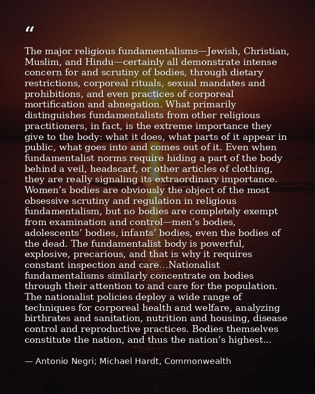 The major religious fundamentalisms—Jewish, Christian, Muslim, and Hindu—certainly all demonstrate intense concern for a — Antonio Negri; Michael Hardt, Commonwealth