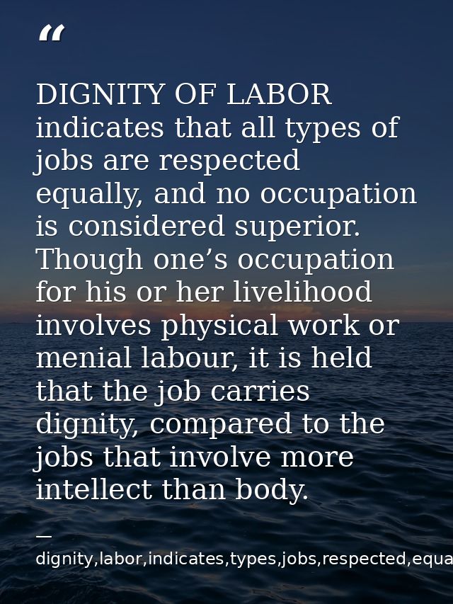 DIGNITY OF LABOR indicates that all types of jobs are respected equally, and no occupation is considered superior. Thoug — dignity,labor,indicates,types,jobs,respected,equally,,occupation,considered,superior,livelihood,invo