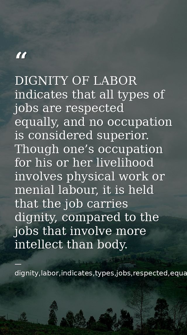 DIGNITY OF LABOR indicates that all types of jobs are respected equally, and no occupation is considered superior. Thoug — dignity,labor,indicates,types,jobs,respected,equally,,occupation,considered,superior,livelihood,invo