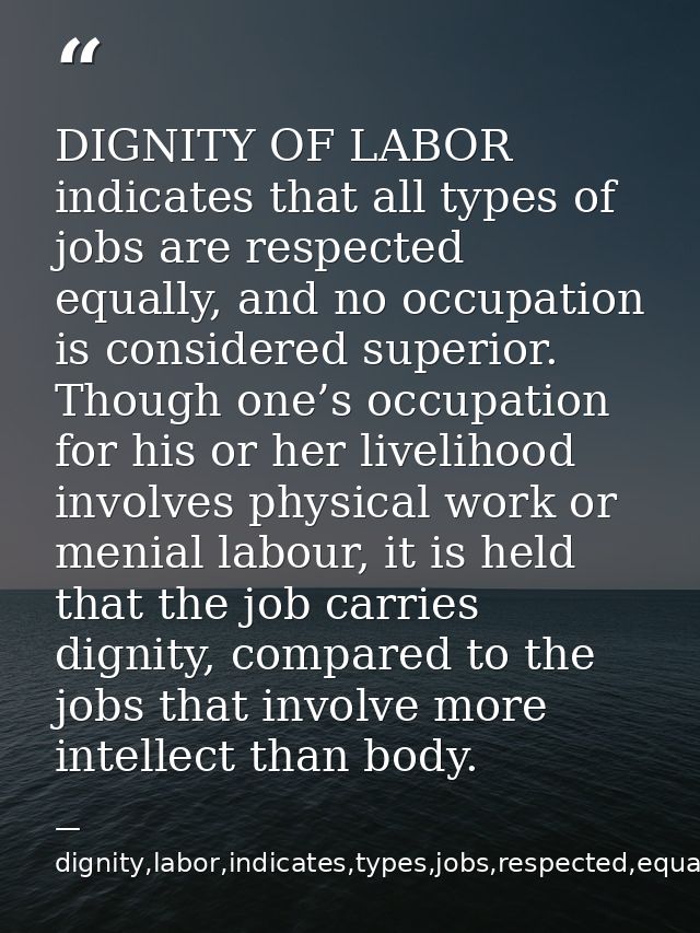 DIGNITY OF LABOR indicates that all types of jobs are respected equally, and no occupation is considered superior. Thoug — dignity,labor,indicates,types,jobs,respected,equally,,occupation,considered,superior,livelihood,invo