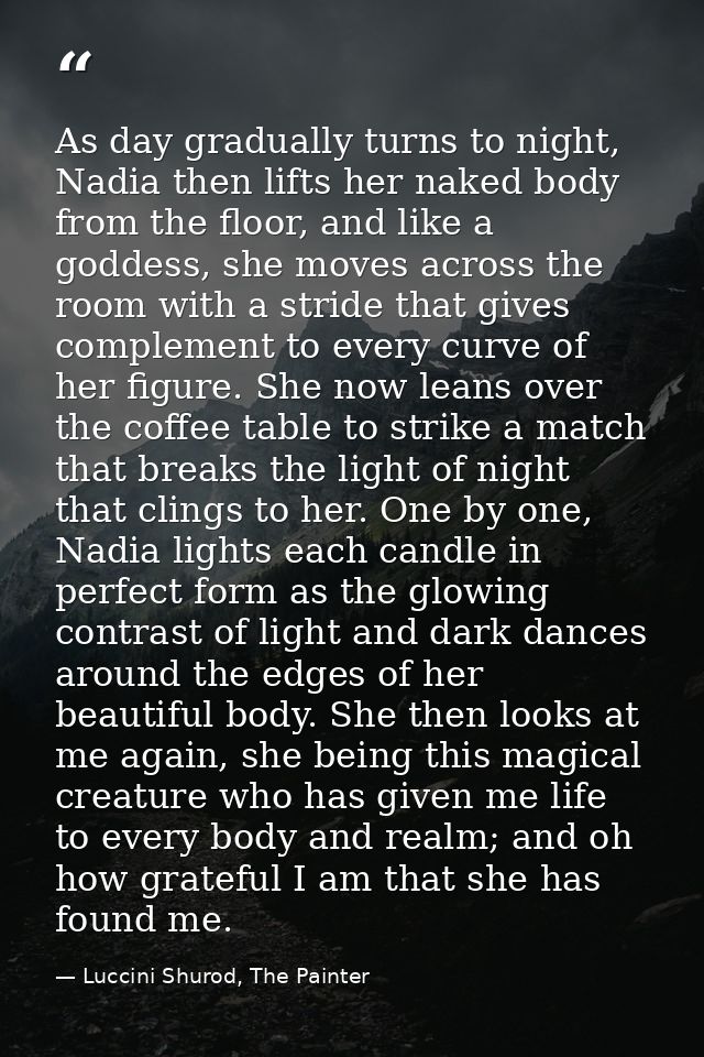 As day gradually turns to night, Nadia then lifts her naked body from the floor, and like a goddess, she moves across th — Luccini Shurod, The Painter