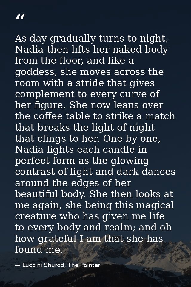 As day gradually turns to night, Nadia then lifts her naked body from the floor, and like a goddess, she moves across th — Luccini Shurod, The Painter