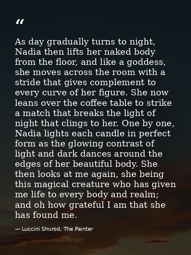 As day gradually turns to night, Nadia then lifts her naked body from the floor, and like a goddess, she moves across th — Luccini Shurod, The Painter
