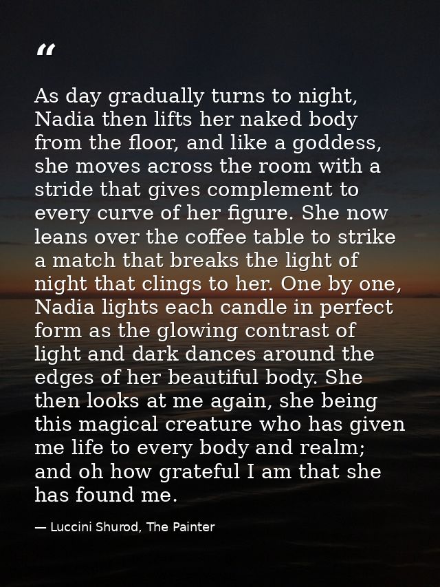 As day gradually turns to night, Nadia then lifts her naked body from the floor, and like a goddess, she moves across th — Luccini Shurod, The Painter