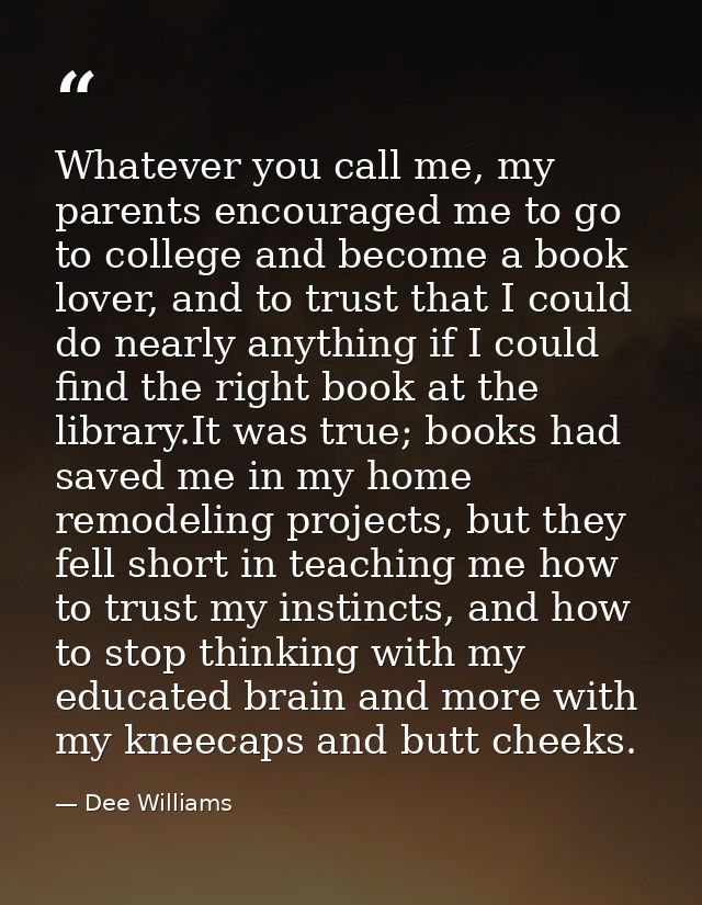 Whatever you call me, my parents encouraged me to go to college and become a book lover, and to trust that I could do ne — Dee Williams