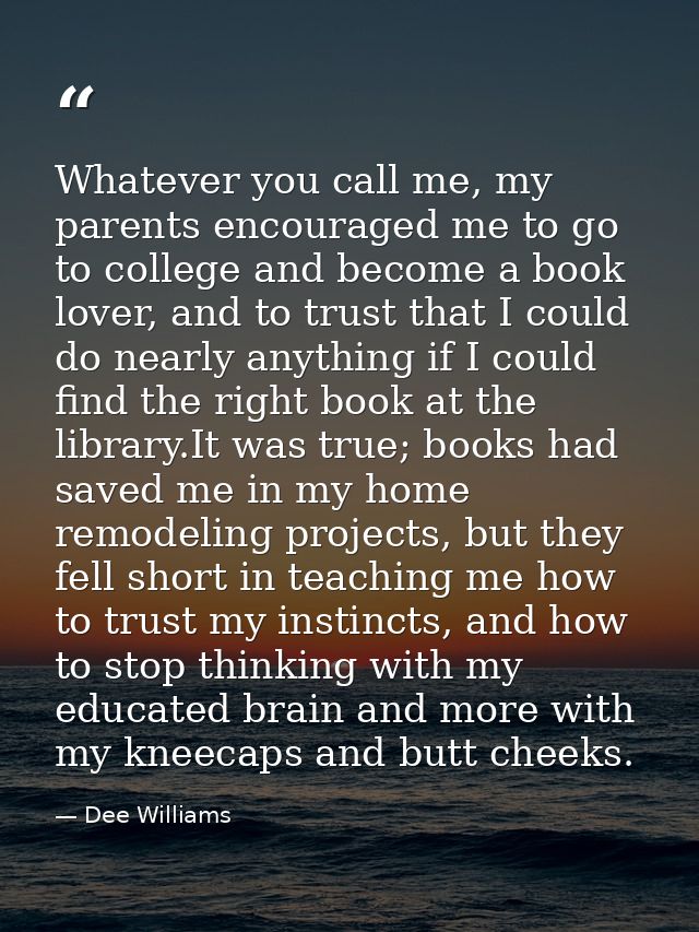 Whatever you call me, my parents encouraged me to go to college and become a book lover, and to trust that I could do ne — Dee Williams