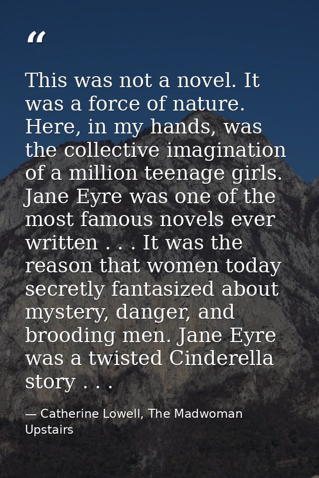 This was not a novel. It was a force of nature. Here, in my hands, was the collective imagination of a million teenage g — Catherine Lowell, The Madwoman Upstairs