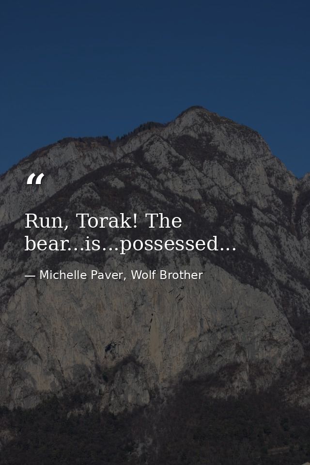 Run, Torak! The bear...is...possessed... — Michelle Paver, Wolf Brother