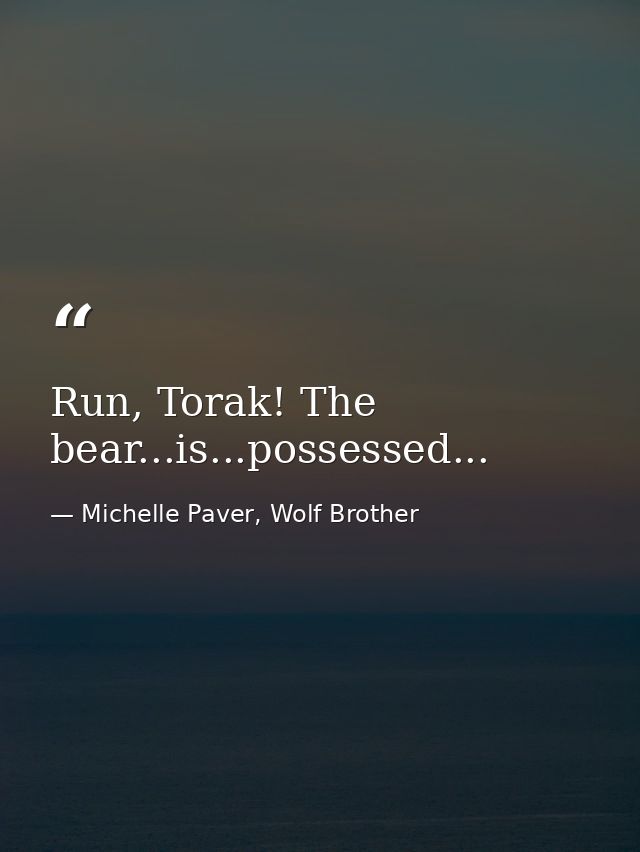 Run, Torak! The bear...is...possessed... — Michelle Paver, Wolf Brother