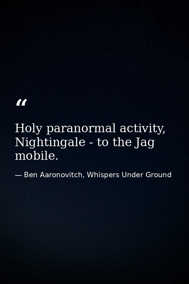 Holy paranormal activity, Nightingale - to the Jag mobile. — Ben Aaronovitch, Whispers Under Ground