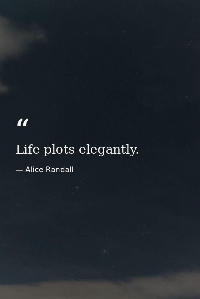 Life plots elegantly. — Alice Randall