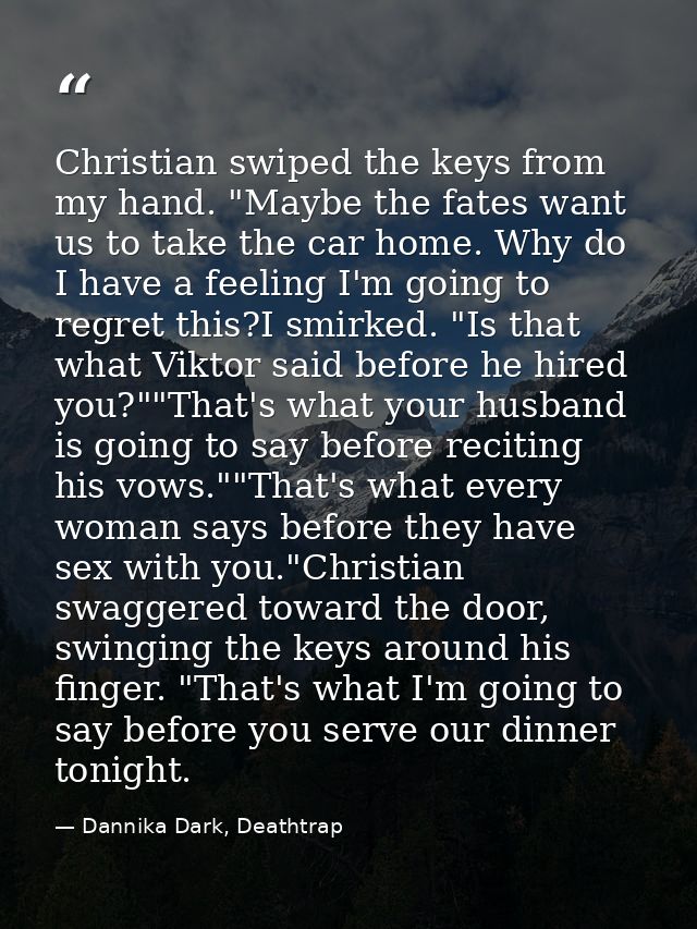Christian swiped the keys from my hand. "Maybe the fates want us to take the car home. Why do I have a feeling I'm going — Dannika Dark, Deathtrap