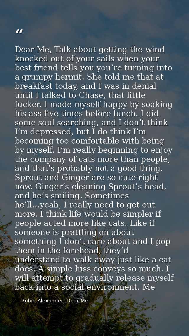 Dear Me, Talk about getting the wind knocked out of your sails when your best friend tells you you’re turning into a gru — Robin Alexander, Dear Me
