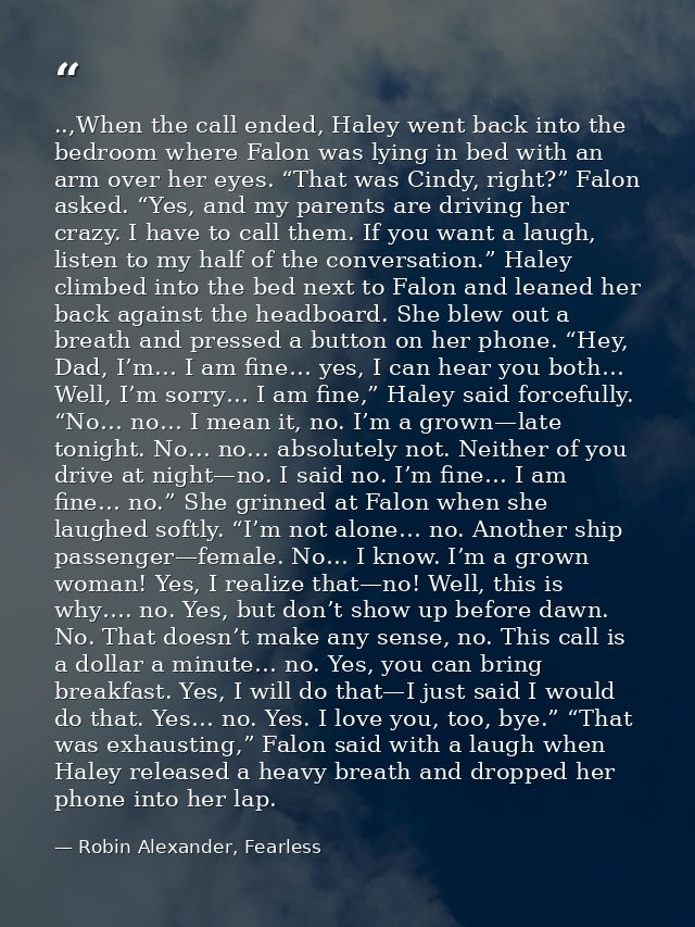 ..,When the call ended, Haley went back into the bedroom where Falon was lying in bed with an arm over her eyes. “That w — Robin Alexander, Fearless