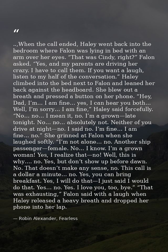 ..,When the call ended, Haley went back into the bedroom where Falon was lying in bed with an arm over her eyes. “That w — Robin Alexander, Fearless