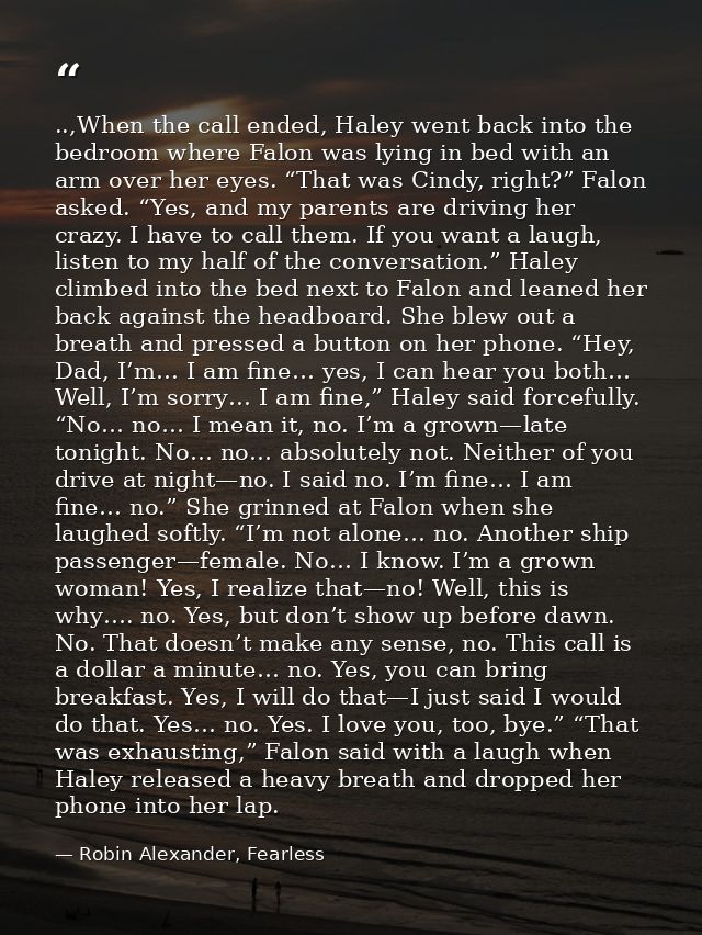 ..,When the call ended, Haley went back into the bedroom where Falon was lying in bed with an arm over her eyes. “That w — Robin Alexander, Fearless